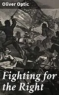 E-Book (epub) Fighting for the Right von Oliver Optic