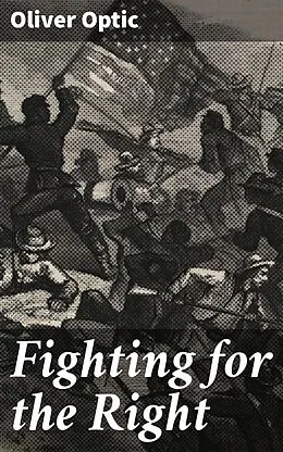 E-Book (epub) Fighting for the Right von Oliver Optic