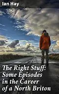 E-Book (epub) The Right Stuff: Some Episodes in the Career of a North Briton von Ian Hay