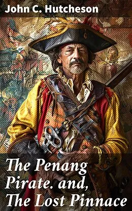 E-Book (epub) The Penang Pirate. and, The Lost Pinnace von John C. Hutcheson