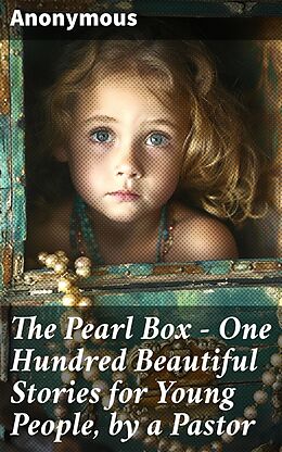 eBook (epub) The Pearl Box - One Hundred Beautiful Stories for Young People, by a Pastor de Anonymous