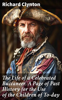 eBook (epub) The Life of a Celebrated Buccaneer. A Page of Past History for the Use of the Children of To-day de Richard Clynton