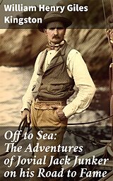 eBook (epub) Off to Sea: The Adventures of Jovial Jack Junker on his Road to Fame de William Henry Giles Kingston