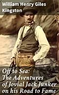 E-Book (epub) Off to Sea: The Adventures of Jovial Jack Junker on his Road to Fame von William Henry Giles Kingston