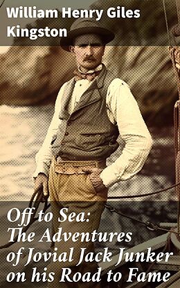 eBook (epub) Off to Sea: The Adventures of Jovial Jack Junker on his Road to Fame de William Henry Giles Kingston