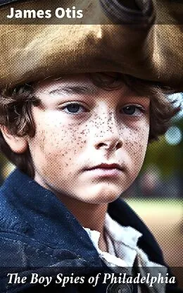 E-Book (epub) The Boy Spies of Philadelphia von James Otis
