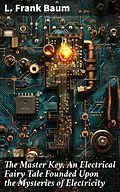 E-Book (epub) The Master Key. An Electrical Fairy Tale Founded Upon the Mysteries of Electricity von L. Frank Baum