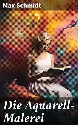 E-Book (epub) Die Aquarell-Malerei von Max Schmidt