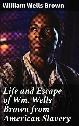 E-Book (epub) Life and Escape of Wm. Wells Brown from American Slavery von William Wells Brown
