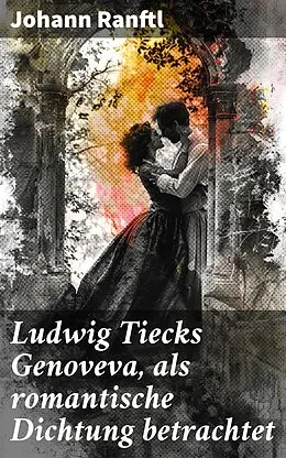E-Book (epub) Ludwig Tiecks Genoveva, als romantische Dichtung betrachtet von Johann Ranftl