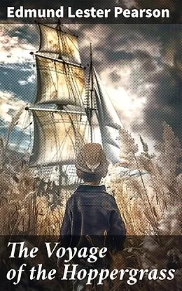 E-Book (epub) The Voyage of the Hoppergrass von Edmund Lester Pearson