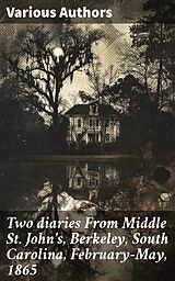 eBook (epub) Two diaries From Middle St. John's, Berkeley, South Carolina, February-May, 1865 de Mary Rhodes Waring Henagan, Susan R. Jervey, Charlotte St. J. Ravenel