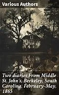 E-Book (epub) Two diaries From Middle St. John's, Berkeley, South Carolina, February-May, 1865 von Mary Rhodes Waring Henagan, Susan R. Jervey, Charlotte St. J. Ravenel