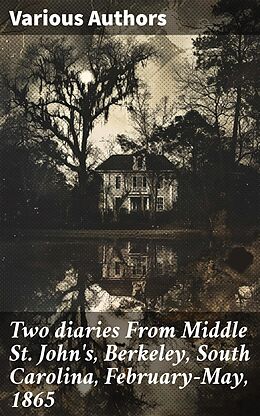 eBook (epub) Two diaries From Middle St. John's, Berkeley, South Carolina, February-May, 1865 de Mary Rhodes Waring Henagan, Susan R. Jervey, Charlotte St. J. Ravenel