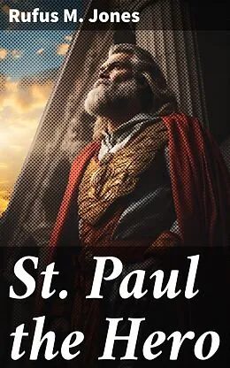E-Book (epub) St. Paul the Hero von Rufus M. Jones