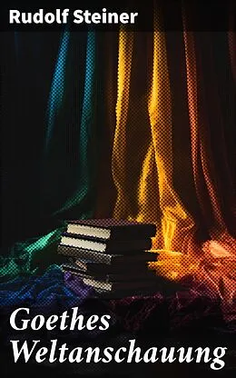 E-Book (epub) Goethes Weltanschauung von Rudolf Steiner