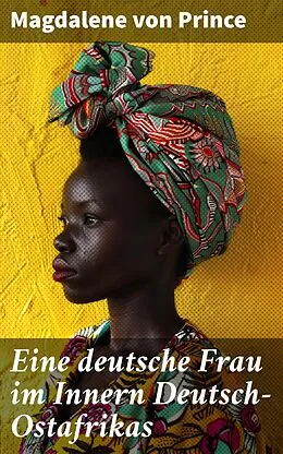 E-Book (epub) Eine deutsche Frau im Innern Deutsch-Ostafrikas von Magdalene von Prince