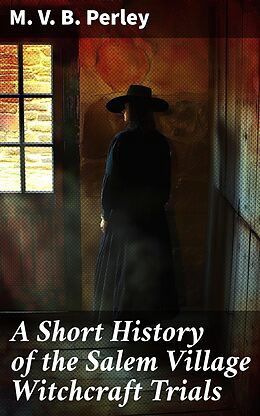 eBook (epub) A Short History of the Salem Village Witchcraft Trials de M. V. B. Perley