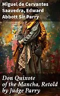 E-Book (epub) Don Quixote of the Mancha, Retold by Judge Parry von Miguel de Cervantes Saavedra, Edward Abbott Sir Parry
