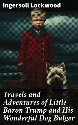 E-Book (epub) Travels and Adventures of Little Baron Trump and His Wonderful Dog Bulger von Ingersoll Lockwood
