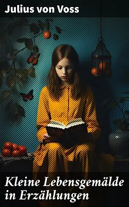 E-Book (epub) Kleine Lebensgemälde in Erzählungen von Julius von Voss