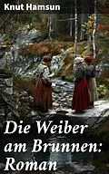 E-Book (epub) Die Weiber am Brunnen: Roman von Knut Hamsun