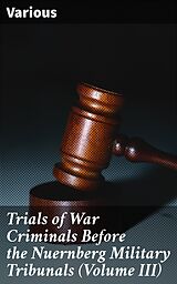 eBook (epub) Trials of War Criminals Before the Nuernberg Military Tribunals (Volume III) de Various