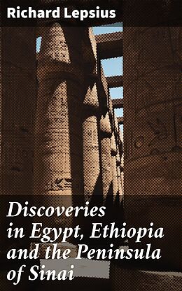 eBook (epub) Discoveries in Egypt, Ethiopia and the Peninsula of Sinai de Richard Lepsius