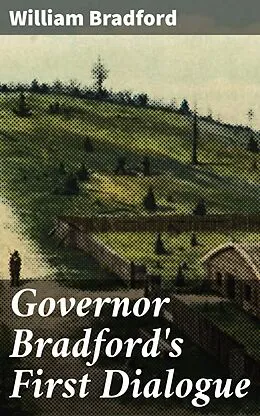 E-Book (epub) Governor Bradford's First Dialogue von William Bradford