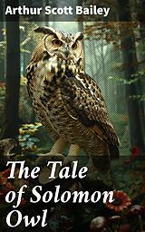 eBook (epub) The Tale of Solomon Owl de Arthur Scott Bailey