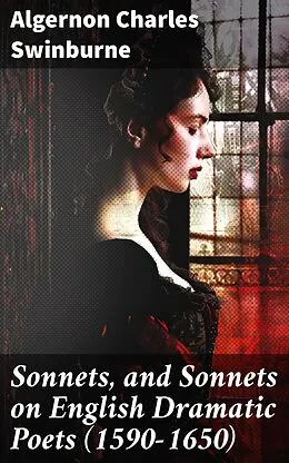 E-Book (epub) Sonnets, and Sonnets on English Dramatic Poets (1590-1650) von Algernon Charles Swinburne