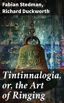 eBook (epub) Tintinnalogia, or, the Art of Ringing de Fabian Stedman, Richard Duckworth