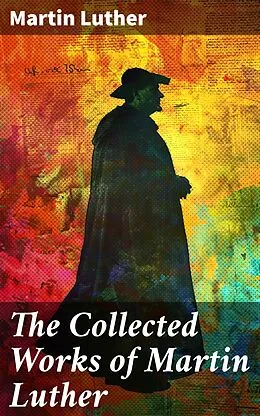 E-Book (epub) The Collected Works of Martin Luther von Martin Luther