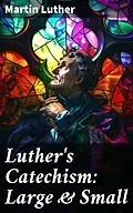 E-Book (epub) Luther's Catechism: Large &amp; Small von Martin Luther