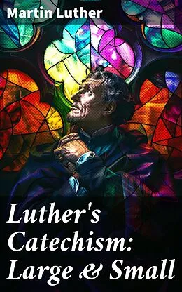 E-Book (epub) Luther's Catechism: Large & Small von Martin Luther