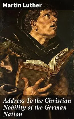 E-Book (epub) Address To the Christian Nobility of the German Nation von Martin Luther
