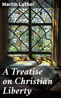 E-Book (epub) A Treatise on Christian Liberty von Martin Luther