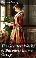 E-Book (epub) The Greatest Works of Baroness Emma Orczy von Emma Orczy