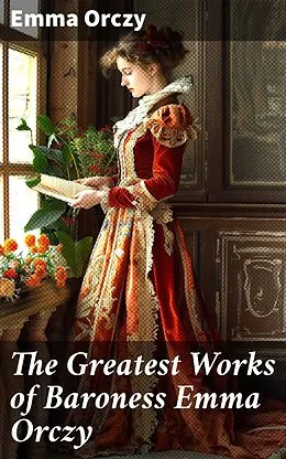 E-Book (epub) The Greatest Works of Baroness Emma Orczy von Emma Orczy