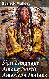 eBook (epub) Sign Language Among North American Indians de Garrick Mallery