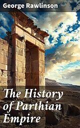 eBook (epub) The History of Parthian Empire de George Rawlinson