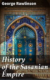 eBook (epub) History of the Sasanian Empire de George Rawlinson