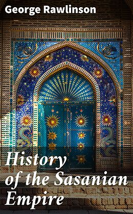 eBook (epub) History of the Sasanian Empire de George Rawlinson