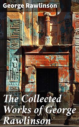 eBook (epub) The Collected Works of George Rawlinson de George Rawlinson