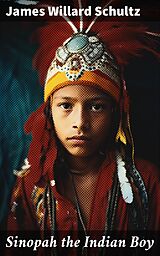 E-Book (epub) Sinopah the Indian Boy von James Willard Schultz