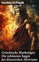 E-Book (epub) Griechische Mythologie: Die schönsten Sagen des klassischen Altertums von Gustav Schwab