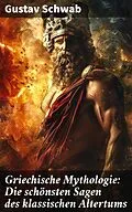 E-Book (epub) Griechische Mythologie: Die schönsten Sagen des klassischen Altertums von Gustav Schwab