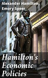 eBook (epub) Hamilton's Economic Policies de Alexander Hamilton, Emory Speer