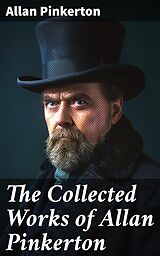 eBook (epub) The Collected Works of Allan Pinkerton de Allan Pinkerton