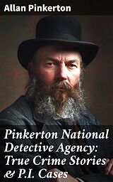 eBook (epub) Pinkerton National Detective Agency: True Crime Stories &amp; P.I. Cases de Allan Pinkerton